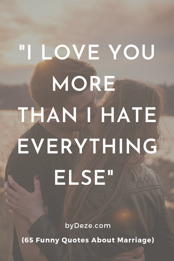 a poster with a kissing couple with a funny marriage quote that says I love you more than I hate everything else