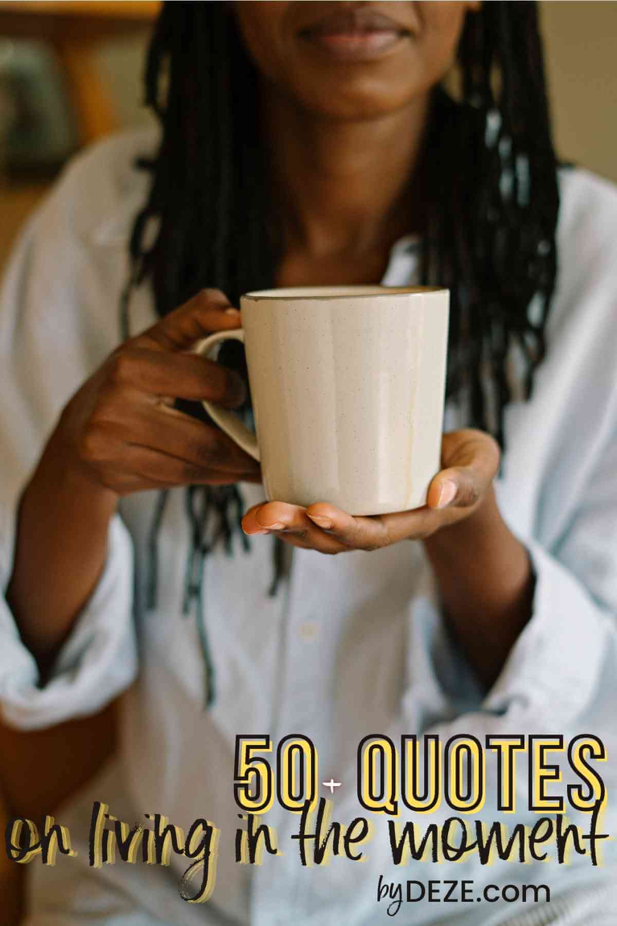 50 quotes on living in the moment overlaid on women with coffee mug